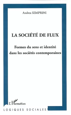 Couverture du produit · La société des flux: Formes du sens et identité dans les sociétés contemporaines
