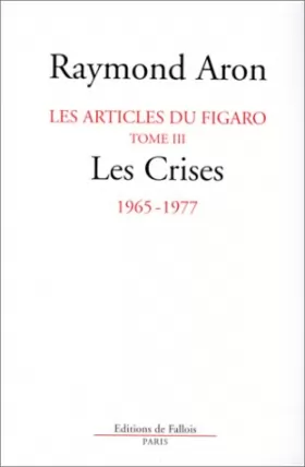 Couverture du produit · Les articles du Figaro, tome 3 : Les Crises 1965-1977