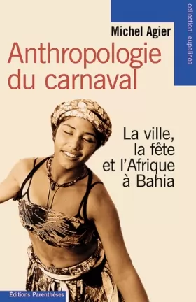 Couverture du produit · Anthropologie du carnaval. La Ville, la fête et l'Afrique à Bahia