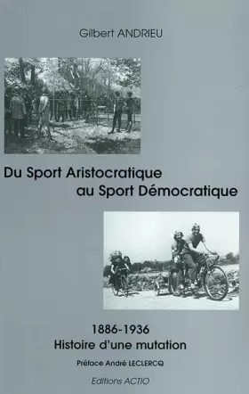 Couverture du produit · Du sport aristocratique au sport démocratique : Histoire d'une mutation 1886-1936