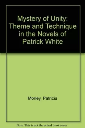 Couverture du produit · Mystery of Unity: Theme and Technique in the Novels of Patrick White