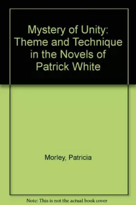 Couverture du produit · Mystery of Unity: Theme and Technique in the Novels of Patrick White