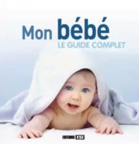 Couverture du produit · Mon bébé : le guide complet