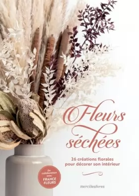 Couverture du produit · Fleurs séchées: 26 créations florales pour décorer son intérieur