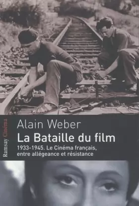 Couverture du produit · La bataille du film : 1933-1945, le cinéma français entre allégeance et résistance
