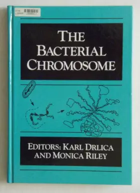 The Bacterial Chromosome - Karl S. Drlica et Monica Riley