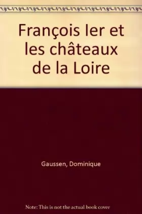 Couverture du produit · François Ier et les châteaux de la Loire