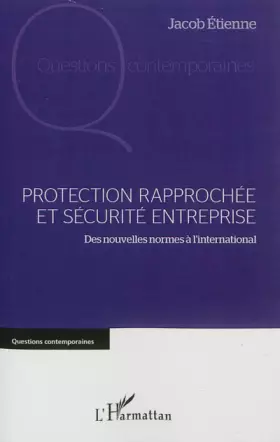 Protection rapprochée et sécurité entreprise: Des nouvelles normes à l'international - Jacob Etienne