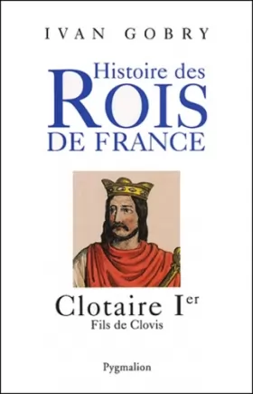 Couverture du produit · Histoire des Rois de France : Clotaire Ier, fils de Clovis