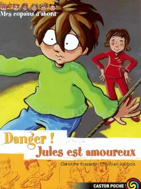Couverture du produit · Mes copains d'abord, tome 8 : Danger ! Jules est amoureux
