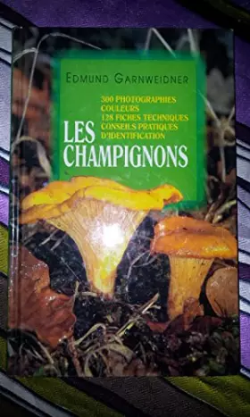 Couverture du produit · Les champignons. 300 photographies couleurs. 128 fiches techniques. Conseils pratiques d' identification.