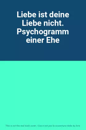Couverture du produit · Liebe ist deine Liebe nicht. Psychogramm einer Ehe