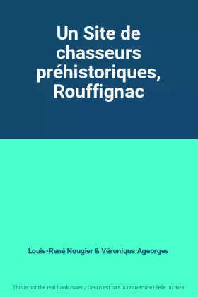 Couverture du produit · Un Site de chasseurs préhistoriques, Rouffignac