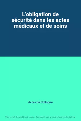 Couverture du produit · L'obligation de sécurité dans les actes médicaux et de soins