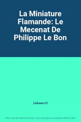 Couverture du produit · La Miniature Flamande: Le Mecenat De Philippe Le Bon