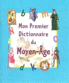 Couverture du produit · Mon premier dictionnaire du Moyen-Age