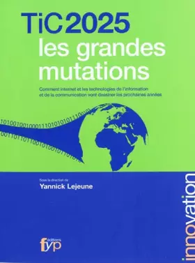 Couverture du produit · Tic 2025 les grandes mutations - Comment internet et les Technologies de l'information et de la communication vont dessiner les