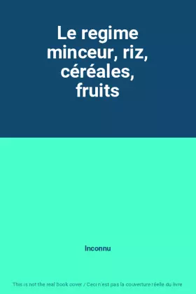 Couverture du produit · Le regime minceur, riz, céréales, fruits