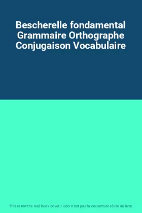 Couverture du produit · Bescherelle fondamental Grammaire Orthographe Conjugaison Vocabulaire