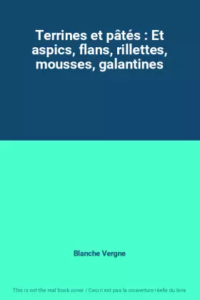 Couverture du produit · Terrines et pâtés : Et aspics, flans, rillettes, mousses, galantines