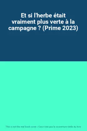Couverture du produit · Et si l'herbe était vraiment plus verte à la campagne ? (Prime 2023)