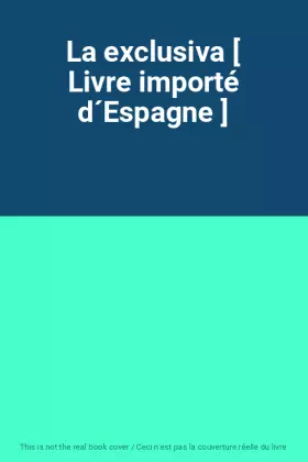 Couverture du produit · La exclusiva [ Livre importé d´Espagne ]