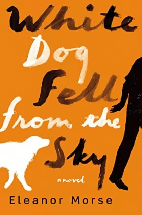 Couverture du produit · White Dog Fell from the Sky: A Novel