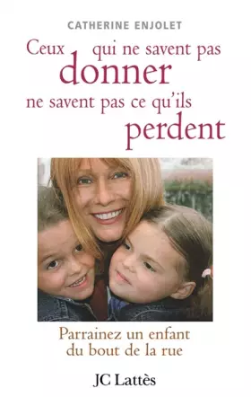 Couverture du produit · Ceux qui ne savent pas donner ne savent pas ce qu'ils perdent : Parrainez un enfant du bout de la rue