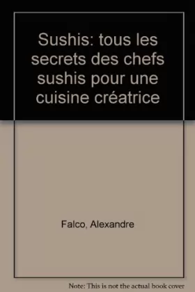 Couverture du produit · Sushis: tous les secrets des chefs sushis pour une cuisine créatrice
