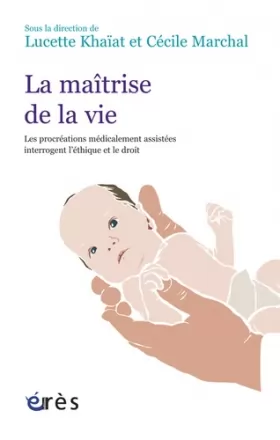 Couverture du produit · La maîtrise de la vie: Les procréations médicalement assistées interrogent l'éthique et le droit