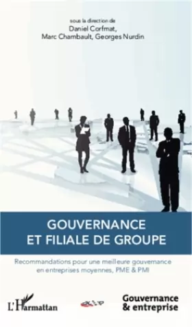 Couverture du produit · Gouvernance et filiale de groupe: Recommandations pour une meilleure gouvernance en entreprises moyennes, PME & PMI