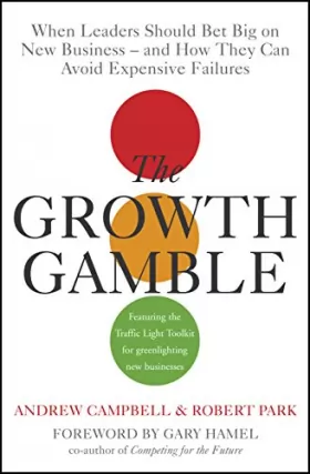 Couverture du produit · The Growth Gamble: When Leaders Should Bet Big on New Businesses - and How They Can Avoid Expensive Failures