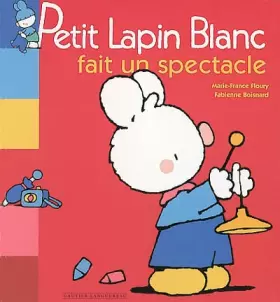 Couverture du produit · PETIT LAPIN BLANC FAIT UN SPECTACLE