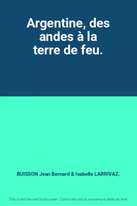 Couverture du produit · Argentine, des andes à la terre de feu.