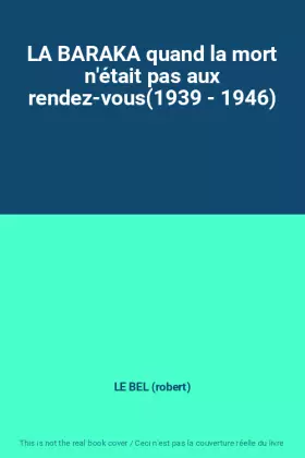 Couverture du produit · LA BARAKA quand la mort n'était pas aux rendez-vous(1939 - 1946)
