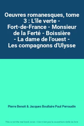 Couverture du produit · Oeuvres romanesques, tome 3 : L'île verte - Fort-de-France - Monsieur de la Ferté - Boissière - La dame de l'ouest - Les compag