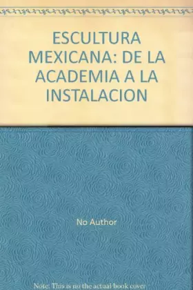 Couverture du produit · ESCULTURA MEXICANA: DE LA ACADEMIA A LA INSTALACION