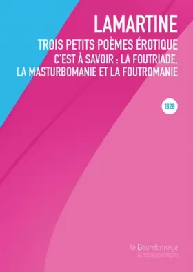 Couverture du produit · Trois petits poèmes érotiques: C'est à savoir : La foutriade, la masturbomanie et la foutromanie
