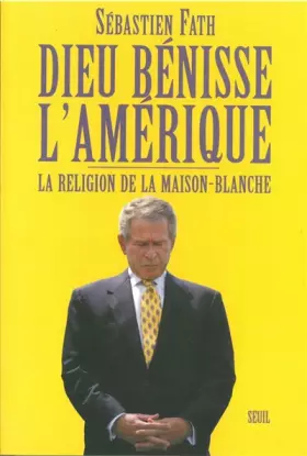Couverture du produit · Dieu bénisse l'Amérique ! La religion de la Maison-Blanche.