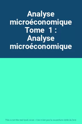 Couverture du produit · Analyse microéconomique Tome  1 : Analyse microéconomique