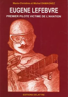 Couverture du produit · Eugène Lefebvre, Premier Pilote Victime de l'Aviation