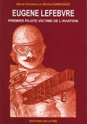 Couverture du produit · Eugène Lefebvre, Premier Pilote Victime de l'Aviation