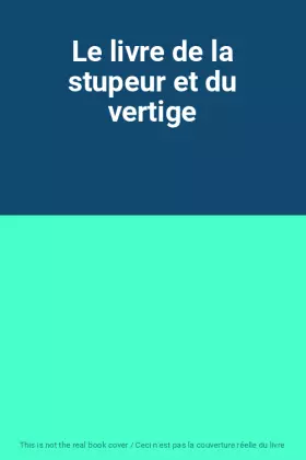 Couverture du produit · Le livre de la stupeur et du vertige