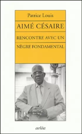 Couverture du produit · Aimé Césaire: Rencontre avec un nègre fondamental