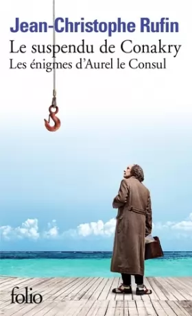 Couverture du produit · Les énigmes d'Aurel le Consul, I : Le suspendu de Conakry: Les énigmes d’Aurel le Consul