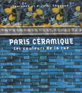 Couverture du produit · PARIS CERAMIQUE. Les couleurs de la rue
