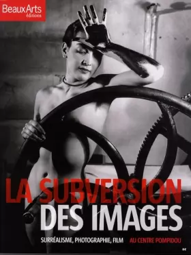 Couverture du produit · La subversion des images : Surréalisme, photographie, film au Centre Pompidou