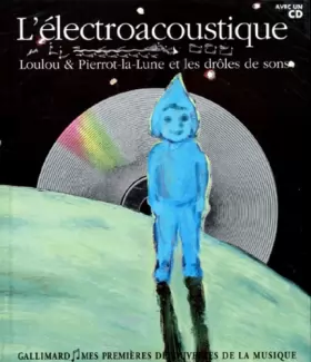 Couverture du produit · L'électroacoustique: Loulou & Pierrot-la-Lune et les drôles de sons