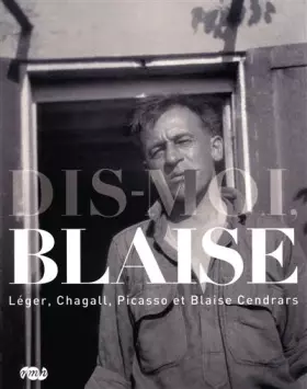 Couverture du produit · DIS-MOI, BLAISE - LEGER, CHAGALL, PICASSO ET BLAISE CENDRARS