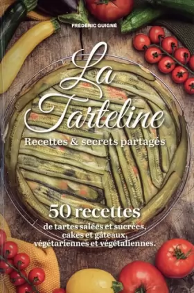 Couverture du produit · La Tarteline. Recettes & secrets partagés: 50 recettes de tartes salées et sucrées, cakes et gâteaux, végétariennes et végétali
